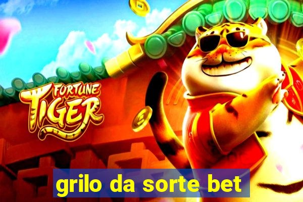 grilo da sorte bet